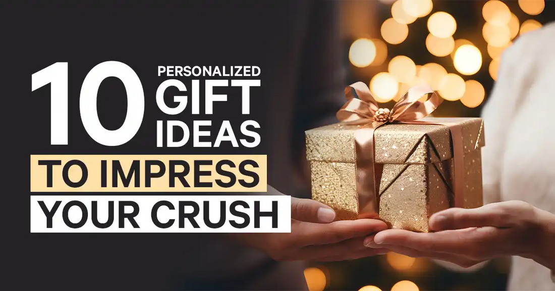 10 Personalized Gift Ideas to Impress Your Crush