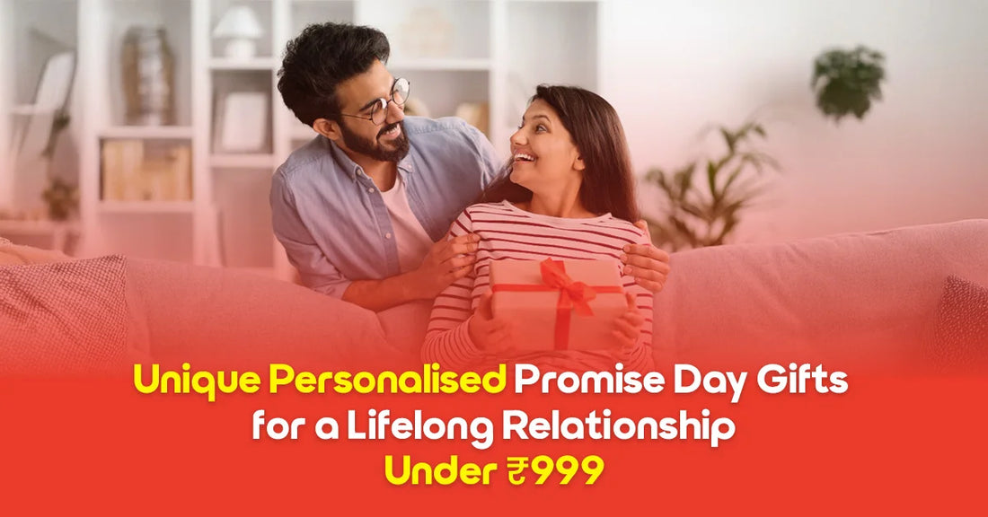 Unique Personalised Promise Day Gifts for a Lifelong Relationship Under ₹999
