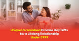 Unique Personalised Promise Day Gifts for a Lifelong Relationship Under ₹999