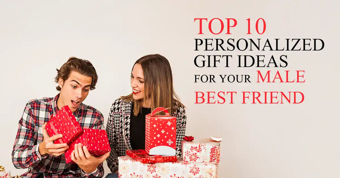 Top 10 Personalized Gift Ideas for Your Male Best Friend