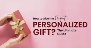 Read more about the article How to Give the Perfect Personalized Gift? The Ultimate Guide