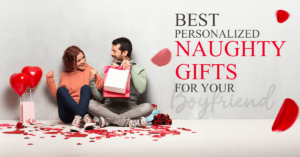 Read more about the article Best Personalized Naughty Gifts for Your Boyfriend