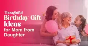 Read more about the article Thoughtful Birthday Gift Ideas for Mom from Daughter