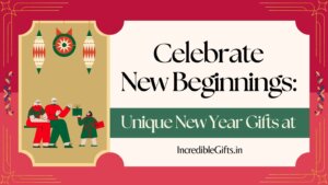 Read more about the article Celebrate New Beginnings: Unique New Year Gifts at IncredibleGifts.in