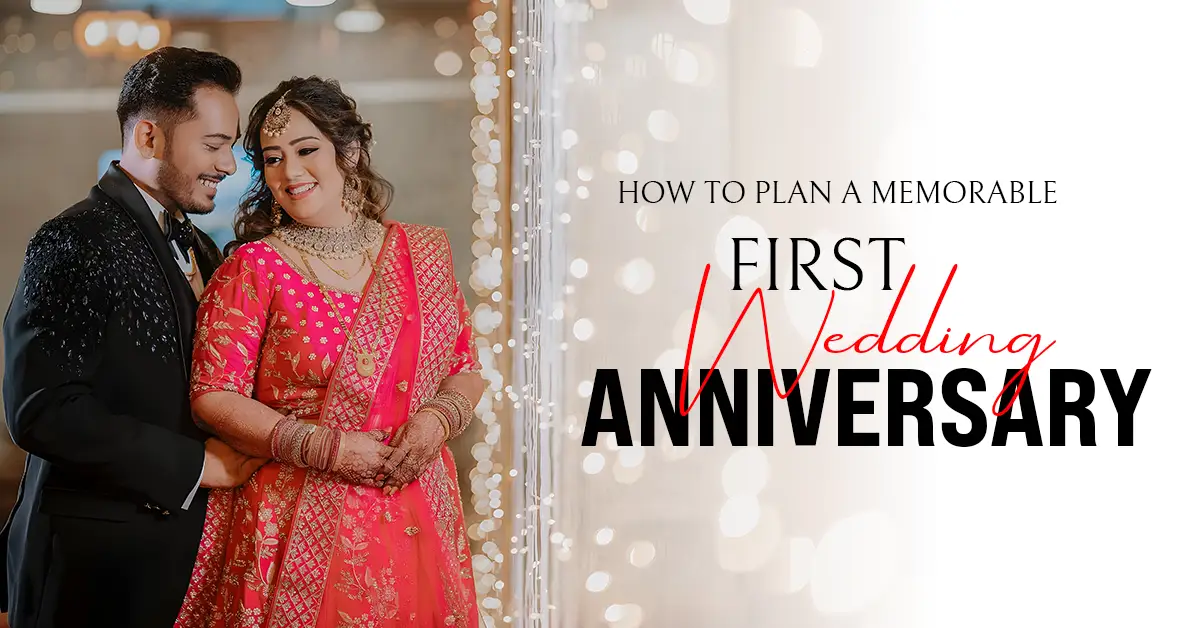How to Plan a Memorable First Wedding Anniversary