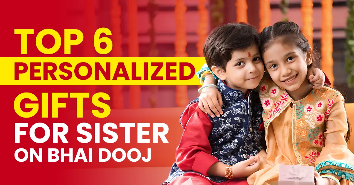 Top 5 Personalized Gifts for Sister on Bhai Dooj