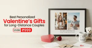 Read more about the article Best Personalized Valentine’s Gifts for Long-Distance Couples Under ₹999